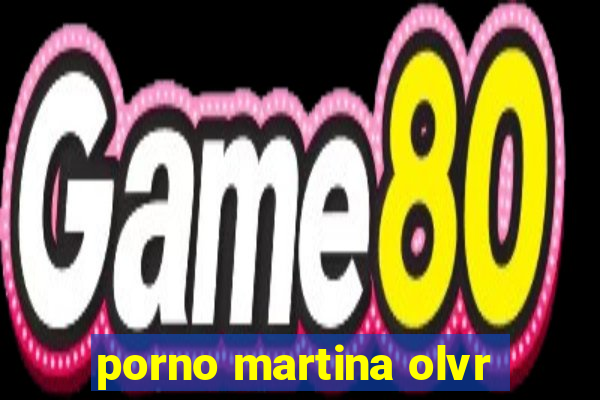 porno martina olvr